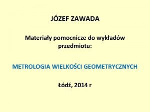 JZEF ZAWADA Materiay pomocnicze do wykadw przedmiotu METROLOGIA