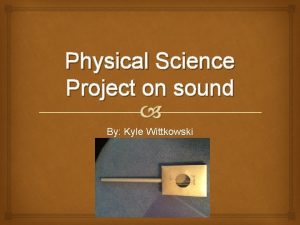 Physical Science Project on sound By Kyle Wittkowski