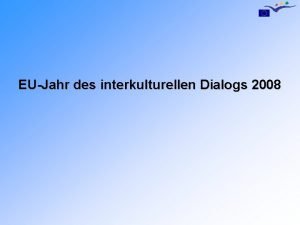 EUJahr des interkulturellen Dialogs 2008 Ziele des EUJahrs