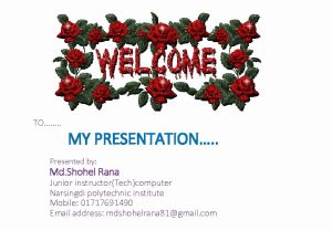 TO MY PRESENTATION Presented by Md Shohel Rana