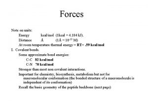 Forces Note on units Energy kcalmol 1 kcal