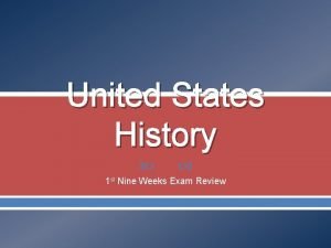 United States History 1 st Nine Weeks Exam