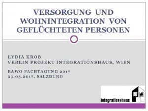 VERSORGUNG UND WOHNINTEGRATION VON GEFLCHTETEN PERSONEN LYDIA KROB