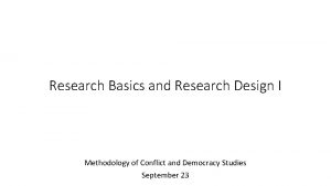 Research Basics and Research Design I Methodology of