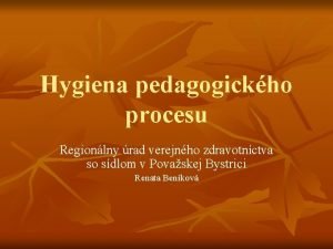 Hygiena pedagogickho procesu Regionlny rad verejnho zdravotnctva so