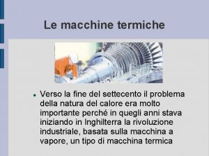 Le macchine termiche Verso la fine del settecento