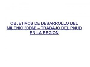 OBJETIVOS DE DESARROLLO DEL MILENIO ODM TRABAJO DEL