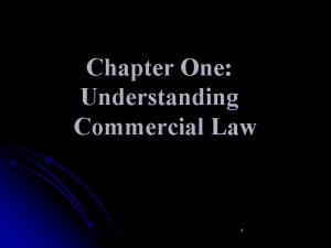 Chapter One Understanding Commercial Law 1 Law Merchant