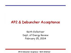 AP 2 Debuncher Acceptance Keith Gollwitzer Dept of