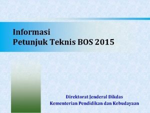 Informasi Petunjuk Teknis BOS 2015 Direktorat Jenderal Dikdas