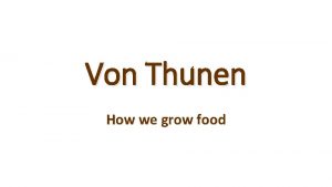 Von Thunen How we grow food Von Thnen