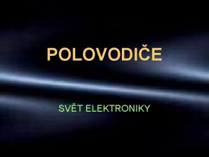 POLOVODIE SVT ELEKTRONIKY CO JSOU TO VLASTN POLOVODIE