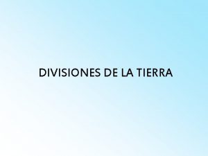 DIVISIONES DE LA TIERRA ERA TERCIARIA Abarca el