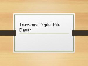 Transmisi Digital Pita Dasar Kenapa harus menerapkan transmisi