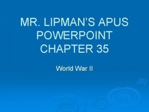 MR LIPMANS APUS POWERPOINT CHAPTER 35 World War