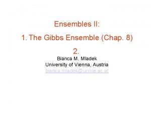 Ensembles II 1 The Gibbs Ensemble Chap 8