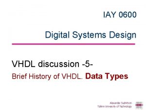 IAY 0600 Digital Systems Design VHDL discussion 5