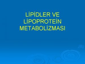 LPDLER VE LPOPROTEN METABOLZMASI Lipidler Hormon ve hormon