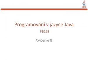 Programovn v jazyce Java PB 162 Cvienie 8