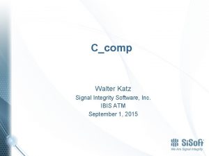 Ccomp Walter Katz Signal Integrity Software Inc IBIS