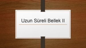 Uzun Sreli Bellek II BLGDE DZENLEME RGTLEME nsanlarn