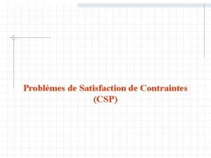 Problmes de Satisfaction de Contraintes CSP Dfinitions exemples