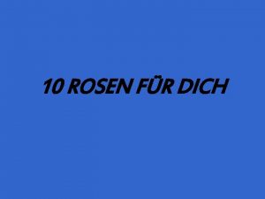 10 ROSEN FR DICH Wenn Du das erhltst