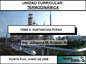 UNIDAD CURRICULAR TERMODINMICA TEMA 2 SUSTANCIAS PURAS Prof