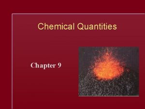 Chemical Quantities Chapter 9 Chemical Stoichiometry The study