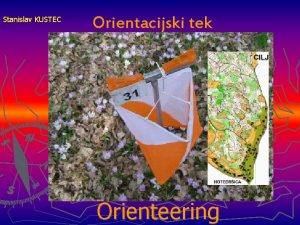 Stanislav KUSTEC Orientacijski tek Orienteering Kaj je orientacijski