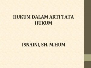 HUKUM DALAM ARTI TATA HUKUM ISNAINI SH M