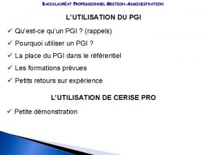 BACCALAURAT PROFESSIONNEL GESTIONADMINISTRATION LUTILISATION DU PGI Questce quun