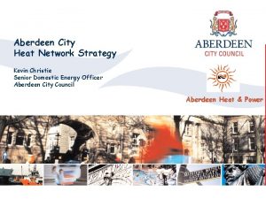 Aberdeen City Heat Network Strategy Kevin Christie Senior