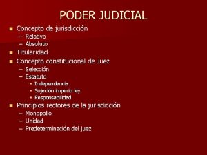 PODER JUDICIAL n Concepto de jurisdiccin Relativo Absoluto