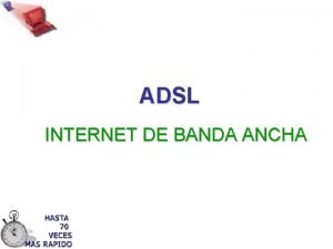 ADSL INTERNET DE BANDA ANCHA Qu es ADSL