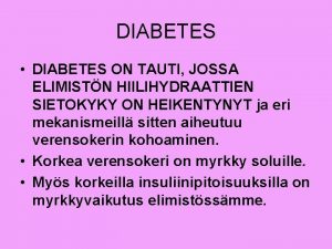 DIABETES DIABETES ON TAUTI JOSSA ELIMISTN HIILIHYDRAATTIEN SIETOKYKY