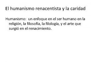 El humanismo renacentista y la caridad Humanismo un