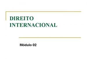 DIREITO INTERNACIONAL Mdulo 02 Direito Internacional Pblico NOES