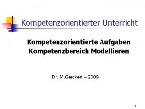 Kompetenzorientierter Unterricht Kompetenzorientierte Aufgaben Kompetenzbereich Modellieren Dr M