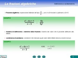 Le frazioni algebriche Definizione e caratteristiche Frazione algebrica