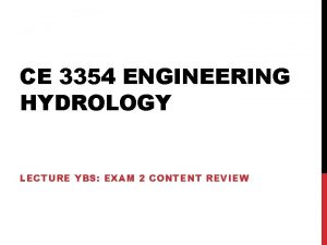 CE 3354 ENGINEERING HYDROLOGY LECTURE YBS EXAM 2