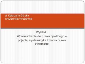 dr Katarzyna Grska Uniwersytet Wrocawski Wykad I Wprowadzenie