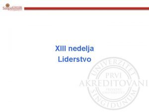 XIII nedelja Liderstvo LIDERSTVO I LIDERI DEFINISANJE LIDERSTVA