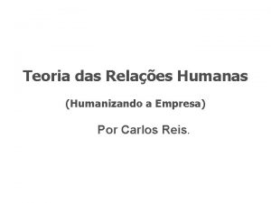 Teoria das Relaes Humanas Humanizando a Empresa Por