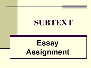 SUBTEXT Essay Assignment 2 Essay Assignment 1 ASSIGNMENT