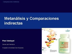 Comparaciones Indirectas Metanlisis y Comparaciones indirectas Pere Ventayol