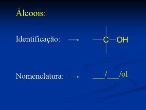lcoois Identificao Nomenclatura ol Exemplos Metanol Etanol 3