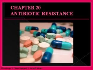 CHAPTER 20 ANTIBIOTIC RESISTANCE Microbiology A Clinical Approach