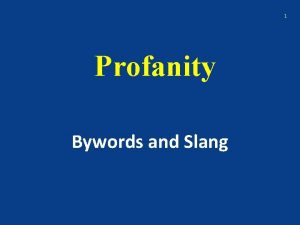 1 Profanity Bywords and Slang Profanity 2 1