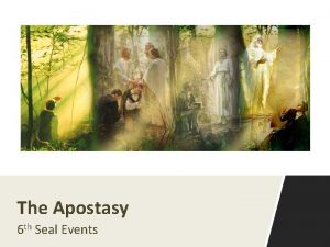 The Apostasy 6 th Seal Events The Great